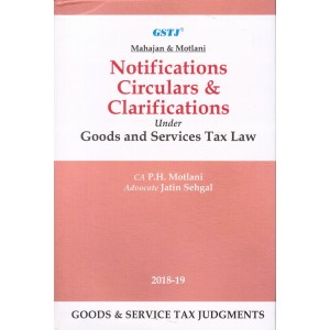 GSTJ's Notifications, Circulars & Clarifications Under Goods and Services Tax Law [HB] by CA. P. H. Motlani, Adv. Jatin Sehgal